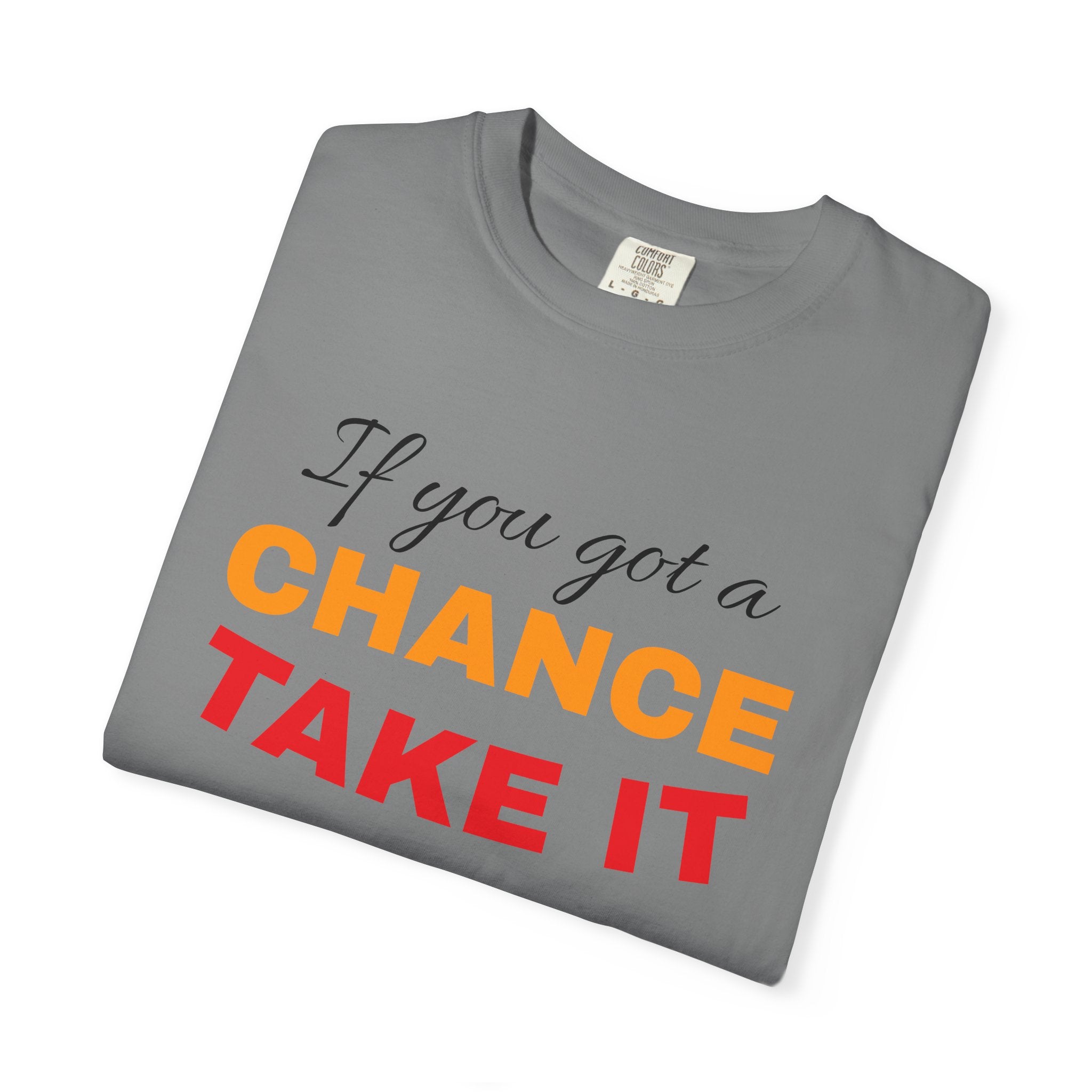 Chance Take It Motivational T-Shirt, Unisex Inspirational Tee, Gift for Dreamers, Positive Quote Shirt, Casual Everyday Wear