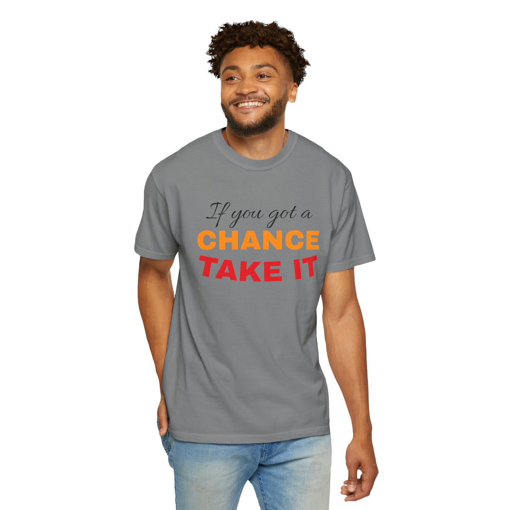 Chance Take It Motivational T-Shirt, Unisex Inspirational Tee, Gift for Dreamers, Positive Quote Shirt, Casual Everyday Wear