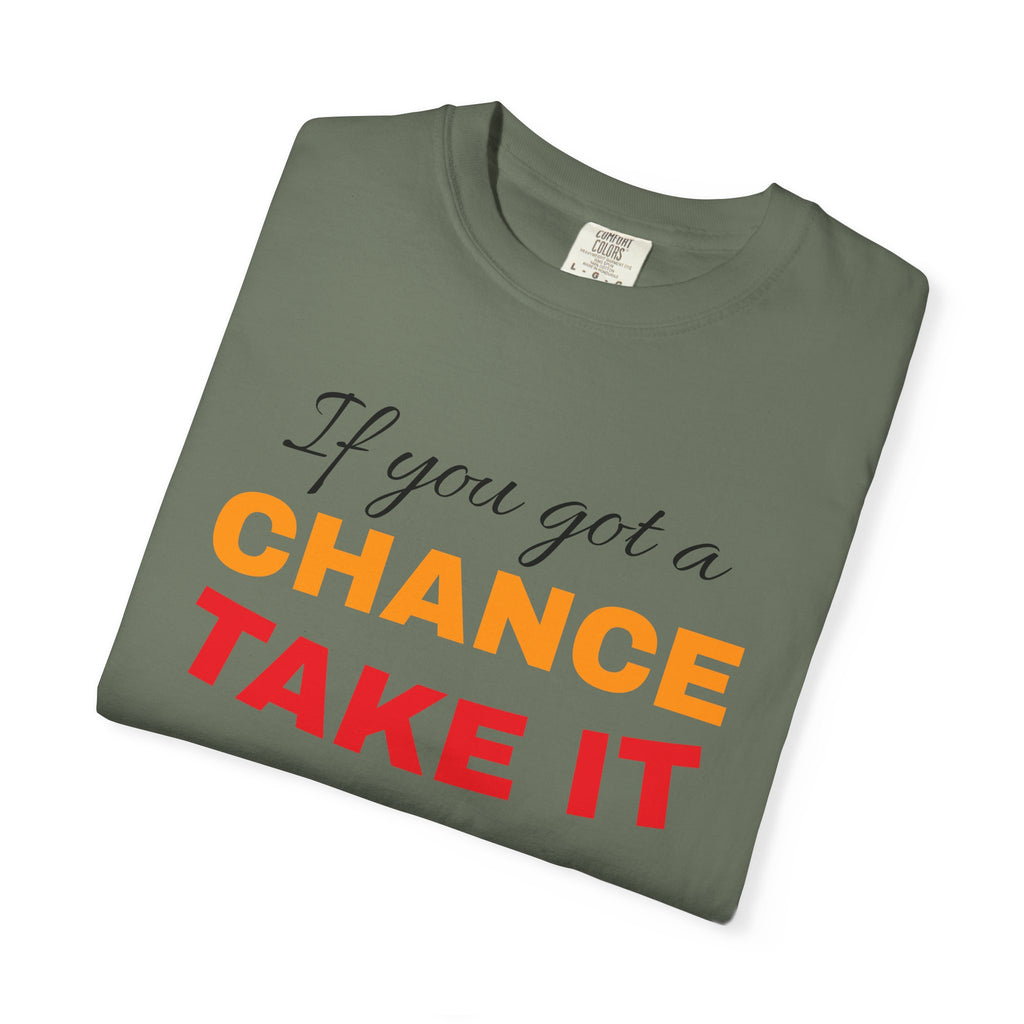 Chance Take It Motivational T-Shirt, Unisex Inspirational Tee, Gift for Dreamers, Positive Quote Shirt, Casual Everyday Wear