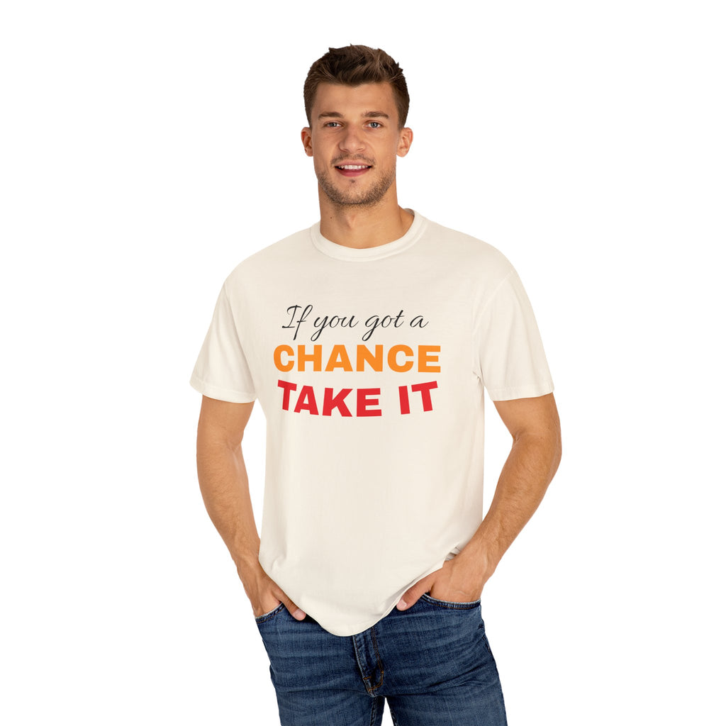 Chance Take It Motivational T-Shirt, Unisex Inspirational Tee, Gift for Dreamers, Positive Quote Shirt, Casual Everyday Wear