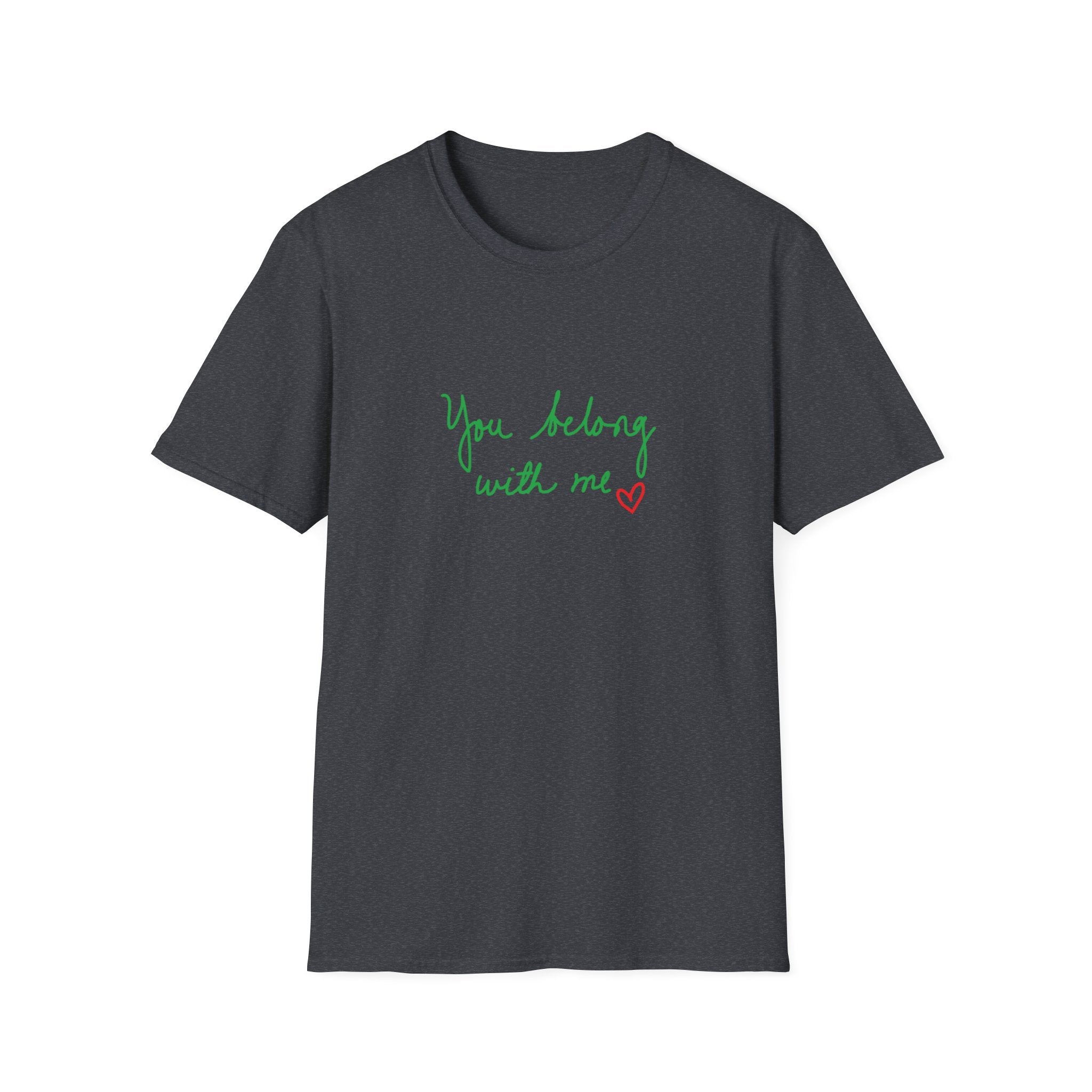 You Belong With Me Unisex Softstyle T-Shirt, Cute Casual Tee, Friendship Gift, Music Lover Shirt, Heartfelt Quote Apparel