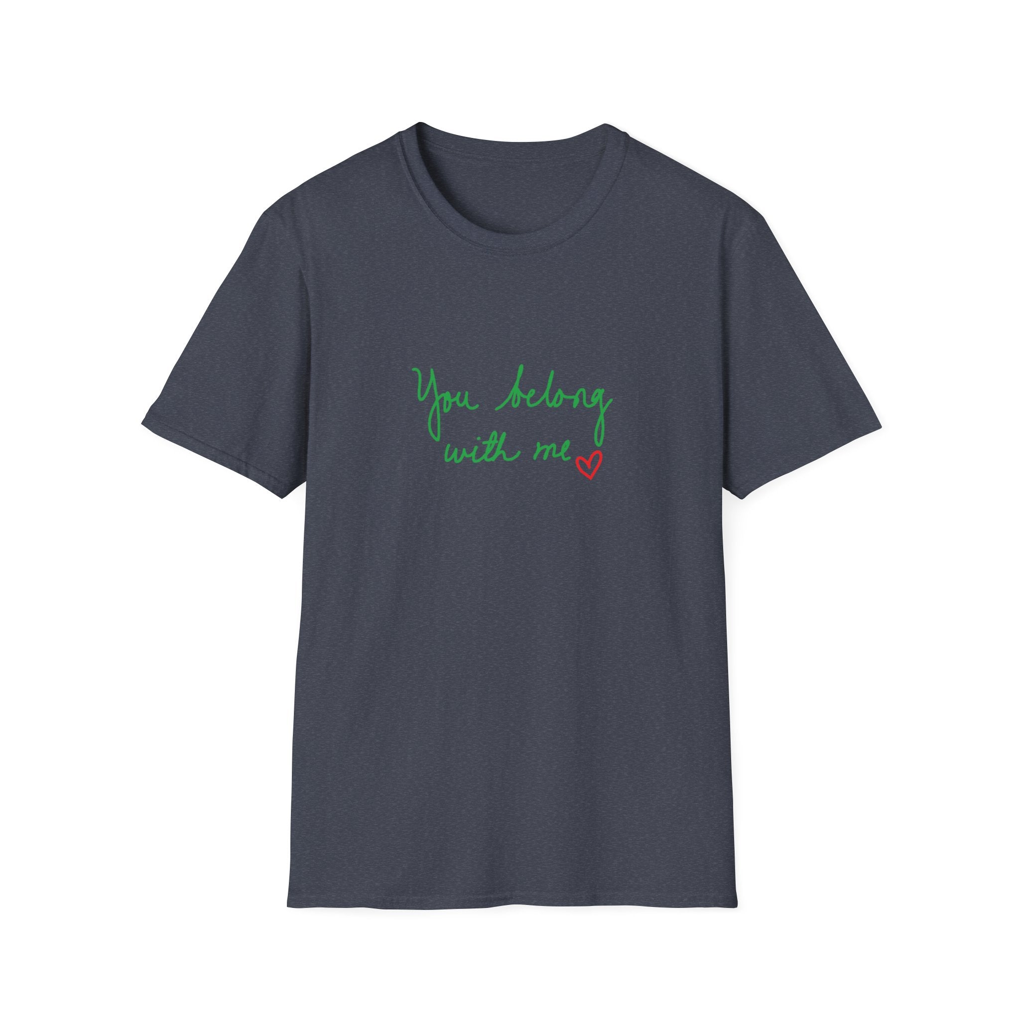 You Belong With Me Unisex Softstyle T-Shirt, Cute Casual Tee, Friendship Gift, Music Lover Shirt, Heartfelt Quote Apparel