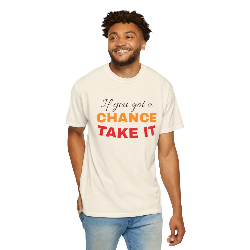 Chance Take It Motivational T-Shirt, Unisex Inspirational Tee, Gift for Dreamers, Positive Quote Shirt, Casual Everyday Wear