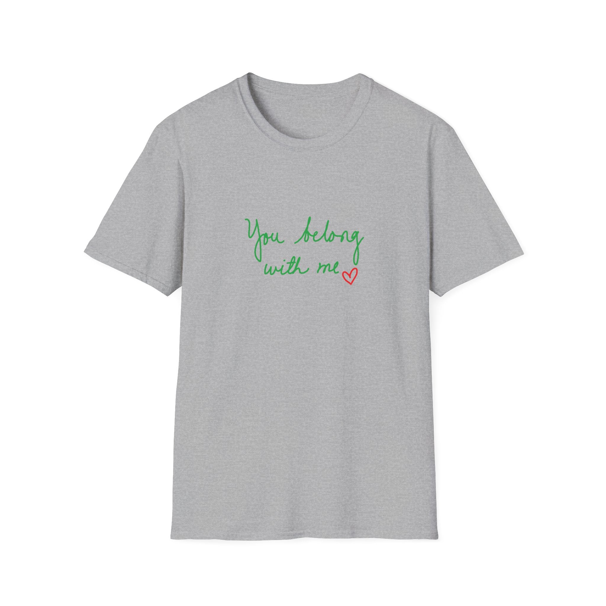 You Belong With Me Unisex Softstyle T-Shirt, Cute Casual Tee, Friendship Gift, Music Lover Shirt, Heartfelt Quote Apparel