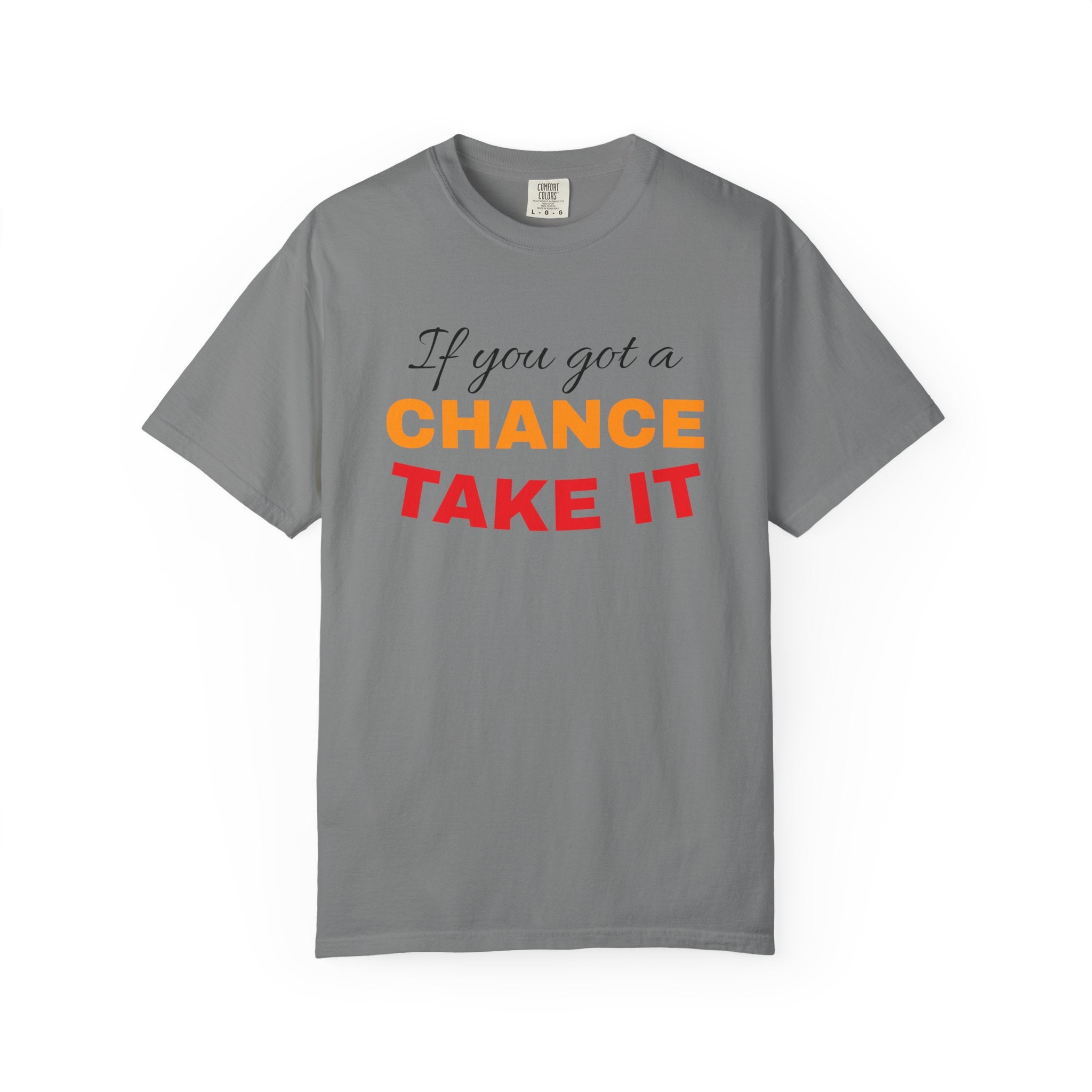 Chance Take It Motivational T-Shirt, Unisex Inspirational Tee, Gift for Dreamers, Positive Quote Shirt, Casual Everyday Wear