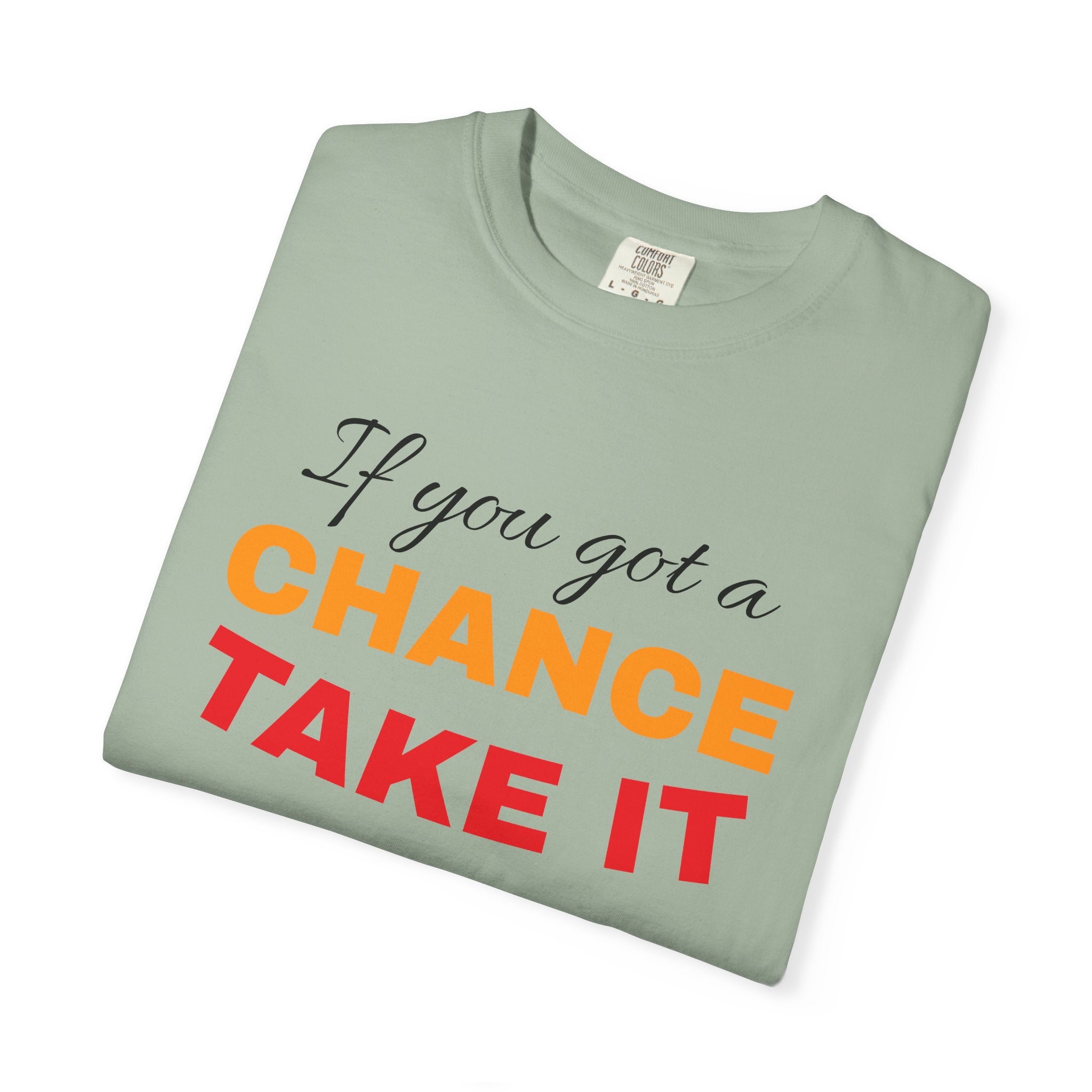 Chance Take It Motivational T-Shirt, Unisex Inspirational Tee, Gift for Dreamers, Positive Quote Shirt, Casual Everyday Wear